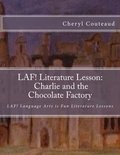 LAF! Literature Lesson: Charlie and the Chocolate Factory: LAF! Language Arts is Fun Literature Lessons (Laf Language Arts Is Fun Literature Lessons)
