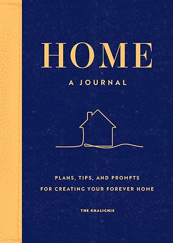 Home: A Journal: Plans, Tips, and Prompts for Creating Your Forever Home