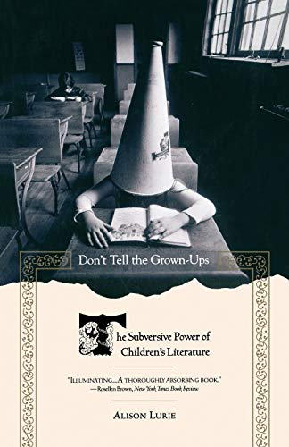 Don't Tell the Grown-Ups: The Subversive Power of Children's Literature