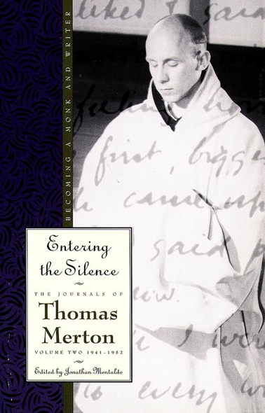 Entering the Silence: Becoming a Monk and Writer, the Journals of Thomas Merton, Volume 2; 1941-1952