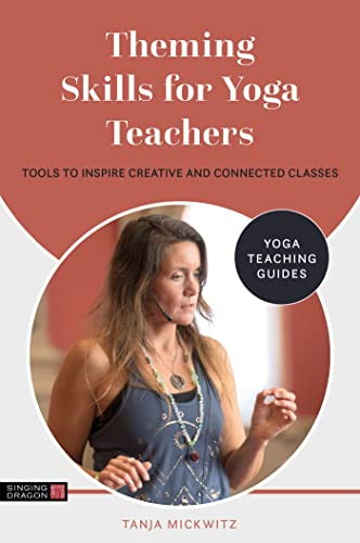 Theming Skills for Yoga  - Teachers: Tools to Inspire  - Creative and Connected  - Classes (Yoga Teaching  - Guides)