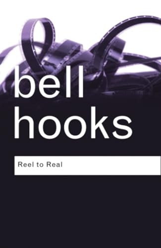Reel to Real: Race, Sex and Class at the Movies (Routledge Classics)