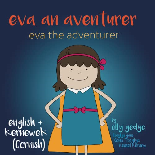 Eva the Adventurer. Eva an Aventurer: Dual Language Book: English + Kernewek (Cornish)