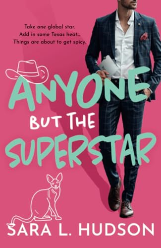Anyone But The Superstar: A BRAND NEW laugh-out-loud, spicy romantic comedy from Sara L. Hudson for 2024 (Anyone But You Series)