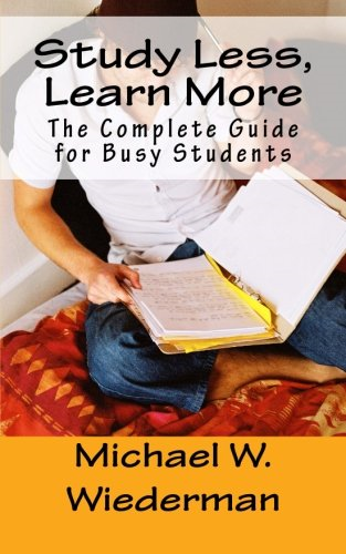 Study Less, Learn More: The Complete Guide for Busy Students