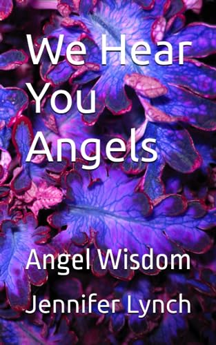 We Hear You Angels: Angel Wisdom