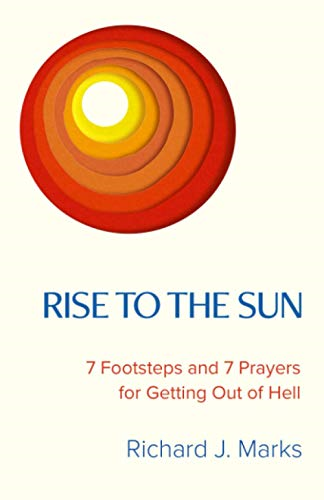 Rise to the Sun: 7 Footsteps and 7 Prayers for Getting Out of Hell