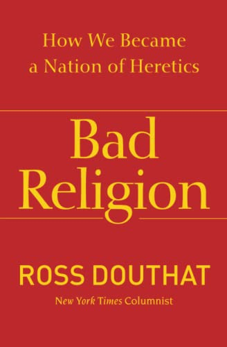 Bad Religion: How We Became a Nation of Heretics
