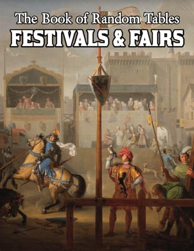 The Book of Random Tables: Festivals & Fairs: D100 and D20 Random Tables for Fantasy Tabletop Role-Playing Games (Books of Random Tables The)