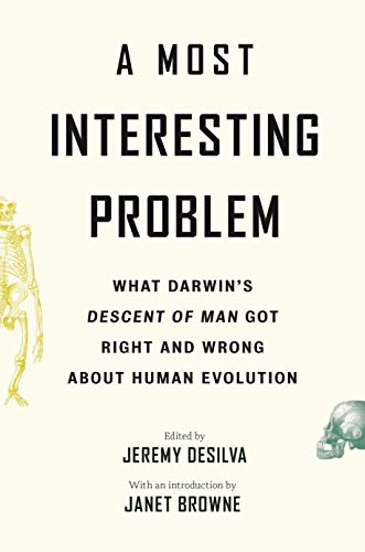 A Most Interesting Problem: What Darwin's Descent of Man Got Right and Wrong about Human Evolution