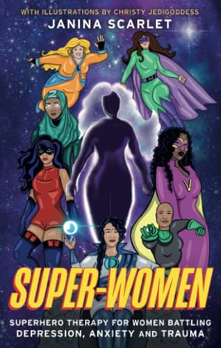 Super-Women: Superhero Therapy for Women Battling Depression, Anxiety and Trauma