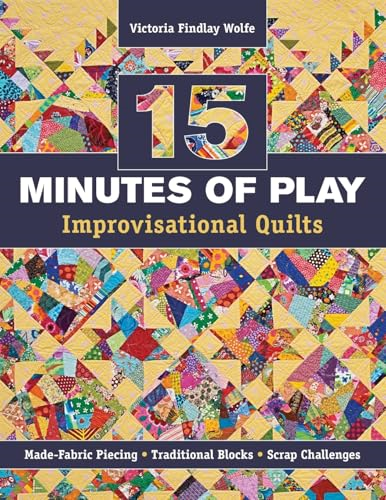 15 Minutes of Play -- Improvisational Quilts: Made-Fabric Piecing Traditional Blocks Scrap Challenges