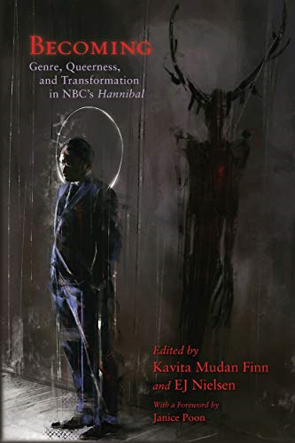 Becoming: Genre, Queerness, and Transformation in NBC's Hannibal (Television and Popular Culture)