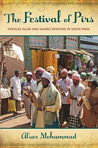 The Festival of Pirs: Popular Islam And Shared Devotion In South India