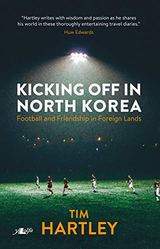 Kicking off in North Korea - Friendship and Football in Foreign Lands