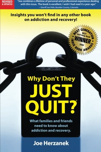 Why Don't They Just Quit?: :What families and friends need to know about addiction and recovery.