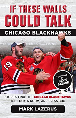 If These Walls Could Talk: Chicago Blackhawks: Stories from the Chicago Blackhawks' Ice, Locker Room, and Press Box
