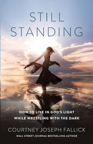 Still Standing: How to Live in God's Light While Wrestling with the Dark