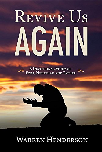 Revive Us Again  -  A  - Devotional Study of Ezra,  - Nehemiah and Esther