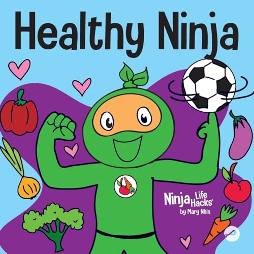 Healthy Ninja: A Children's Book About Mental, Physical, and Social Health (Ninja Life Hacks)