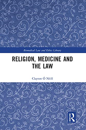 Religion, Medicine and the Law (Biomedical Law and Ethics Library)