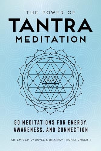 The Power of Tantra Meditation: 50 Meditations for Energy, Awareness, and Connection