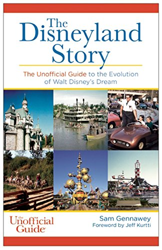 The Disneyland Story: The Unofficial Guide to the Evolution of Walt Disney's Dream