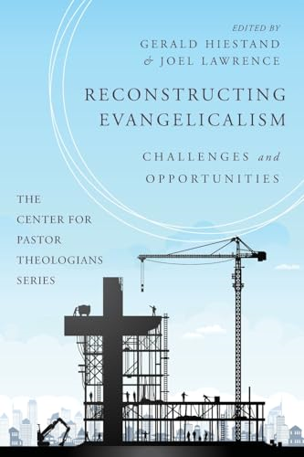 Reconstructing Evangelicalism  (Center for Pastor  Theologians)