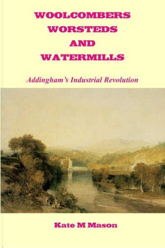 Woolcombers Worsteds and Watermills: Addingham's Industrial Heritage