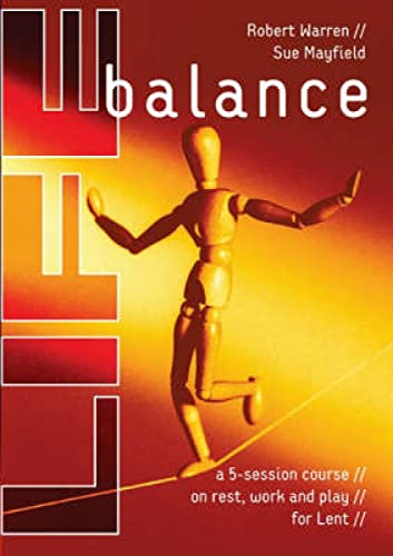 Life Balance: A Five Session Course on Rest, Work and Play for Lent