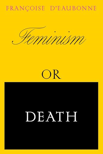 Feminism or Death: How the Women's Movement Can Save the Planet