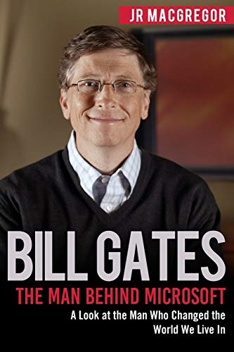 Bill Gates: The Man Behind -  Microsoft