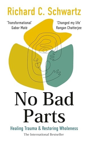 No Bad Parts: Healing Trauma & Restoring Wholeness with the Internal Family Systems Model