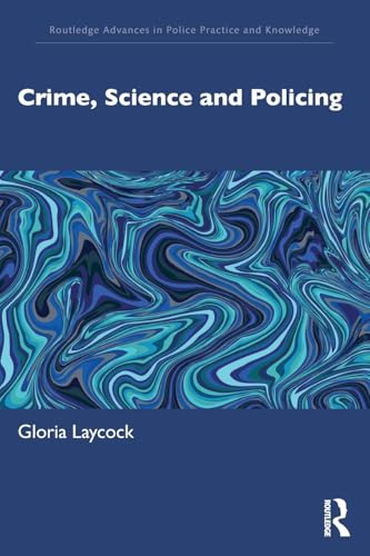 Crime, Science and Policing (Routledge Advances in Police Practice and Knowledge)