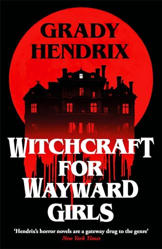 Witchcraft for Wayward  Girls: The next deliciously  dark and hilarious novel  from the horror master