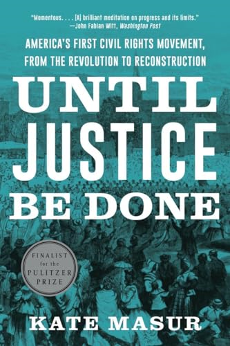 Until Justice Be Done: America's First Civil Rights Movement, from the Revolution to Reconstruction