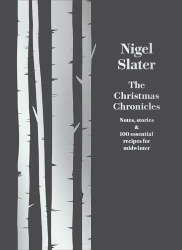 The Christmas Chronicles: Notes, Stories & 100 Essential Recipes for Midwinter
