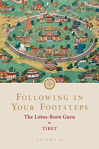 Following in Your Footsteps, Volume III: The Lotus-Born Guru in Tibet: The Lotus-Born Guru in Tibet (Following in Your Footsteps)