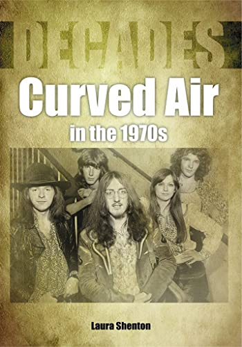 Curved Air in the 1970s (Decades) (Decades)