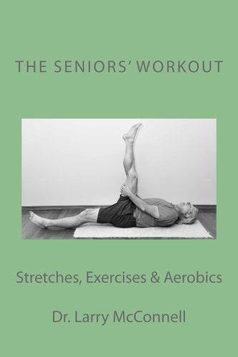 The Seniors' Workout: Stretches, Exercises & Aerobics