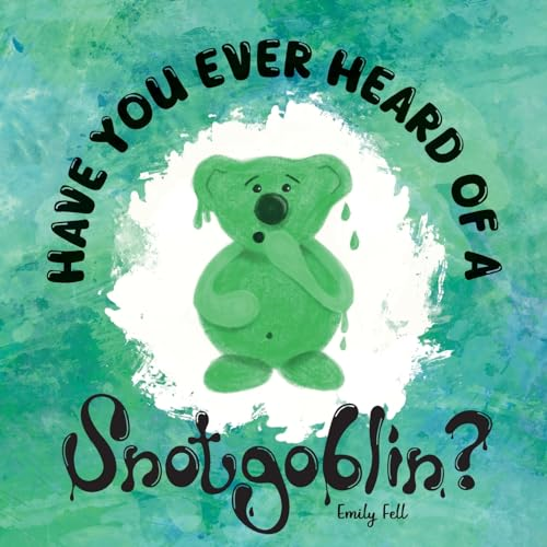 Have you ever heard of a Snotgoblin?: A funny rhyming picture book about a tale of friendship and snot for kids! (Have you ever heard of...?)
