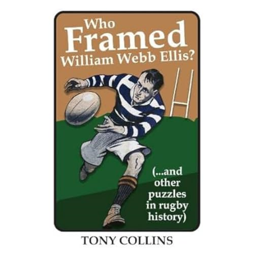 Who Framed William Webb Ellis: (...and other puzzles in rugby history)