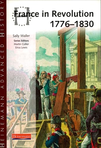Heinemann Advanced History: France in Revolution 1776-1830 (Heinemann Advanced History): France in Revolution