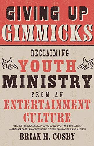 Giving Up Gimmicks: Reclaiming Youth Ministry from an Entertainment Culture