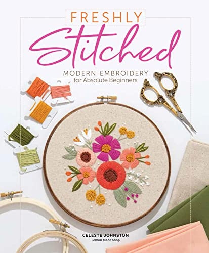 Freshly Stitched: Modern Embroidery Projects for Absolute Beginners