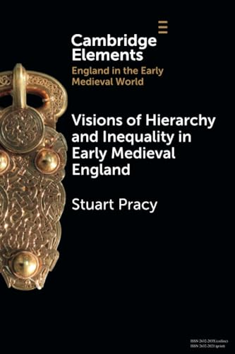 Visions of Hierarchy and  Inequality in Early  Medieval England (Elements  in England in the Early  Medieval World)