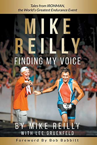 Mike Reilly Finding My Voice: Tales from Ironman, the World's Greatest Endurance Event