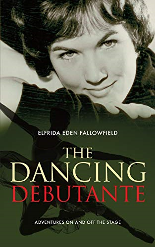 The Dancing Debutante: Adventures On and Off the Stage
