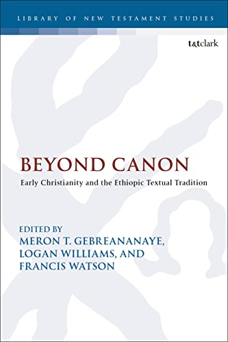 Beyond Canon: Early Christianity and the Ethiopic Textual Tradition (The Library of New Testament Studies)
