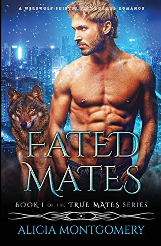 Fated Mates: A Werewolf  - Shifter Paranormal Romance  - (True Mates)